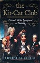 The Kit-Cat Club: Friends Who Imagined a Nation by Ophelia Field